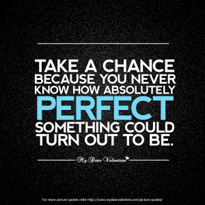 Inspirational Quotes - Take a chance because