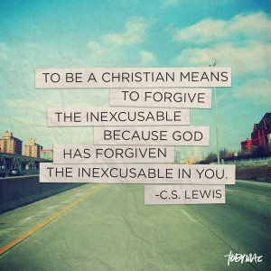 ... inexcusable because god has forgiven the inexcusable in you c s lewis