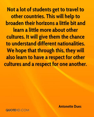 more about other cultures. It will give them the chance to understand ...