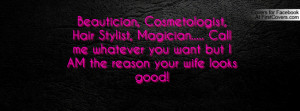 Beautician, Cosmetologist, Hair Stylist, Magician..... Call me ...