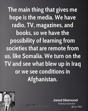 The main thing that gives me hope is the media. We have radio, TV ...