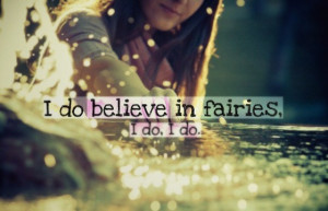 do believe in fairies I do I do