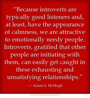 ... emotionally needy people. Introverts, gratified that other people are