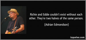 Richie and Eddie couldn't exist without each other. They're two halves ...
