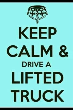 Drive a Lifted Truck. REDNECK GIRL BE LIKE WHAT! More