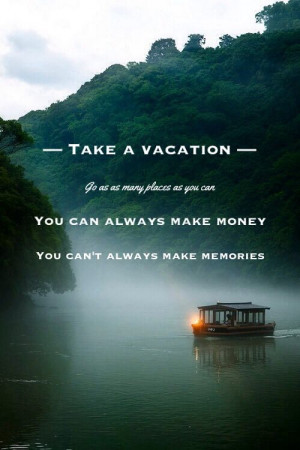 Take a vacation.