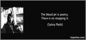 quote the blood jet is poetry there is no stopping it sylvia plath ...