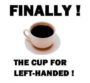 quotes for left handed people | finally-the-cup-for-left-handed-people ...