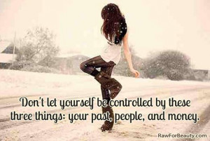 Don’t let yourself be controlled by these three things: your past ...