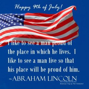 ... man live so that his place will be proud of him. ~Abraham Lincoln