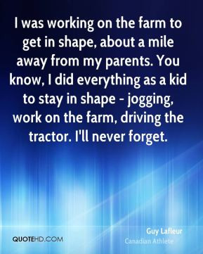 Guy Lafleur - I was working on the farm to get in shape, about a mile ...