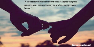 true relationship is someone who accepts your past supports your ...