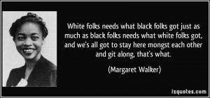 White folks needs what black folks got just as much as black folks ...