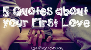 ... April 22, 2014 at 600 × 333 in 5 Quotes About Your First Love