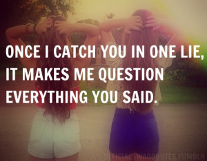 Once I catch you in a lie…