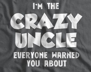 Crazy Uncle T-Shirt I'm The Crazy Uncle Everyone Warned You About T ...