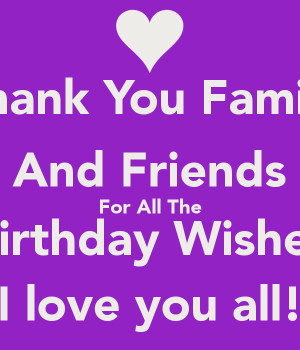 Thank You Family And Friends For All The Birthday Wishes I love you ...