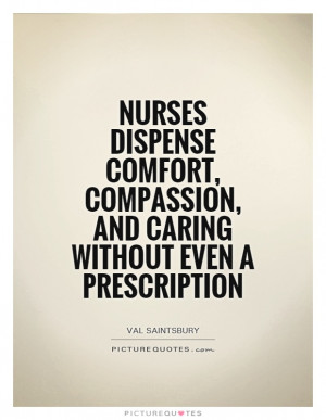 Nurses dispense comfort, compassion, and caring without even a ...