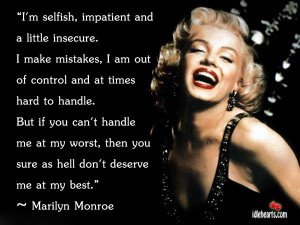 ... they you sure as hell don’t deserve me at my best. By Marilyn Monroe