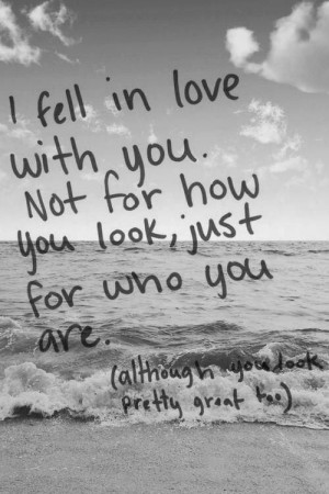best love quotes- I fell in love with you not for how you look, just ...