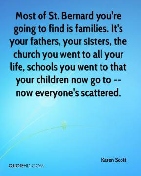 Karen Scott - Most of St. Bernard you're going to find is families. It ...