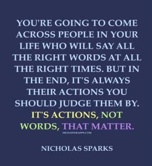 ... actions you should judge them by. It's actions, not words, that matter