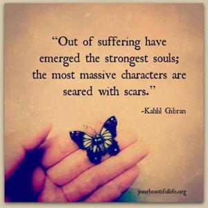 the strongest souls; the most massive characters are seared with scars ...