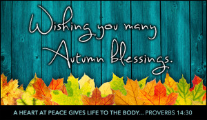 Wishing You All Many Autumn Blessings...