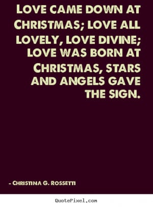 Quotes about love - Love came down at christmas; love all lovely, love ...