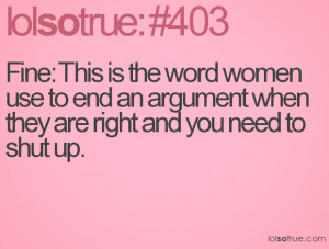... use to end an argument when they are right and you need to shut up