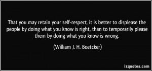 That you may retain your self-respect, it is better to displease the ...