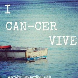 ... -cer-vive ~ Dear Cancer, I hate you and I thank you lynneknowlton.com