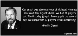 Our coach was absolutely out of his head. He must have read Bear ...