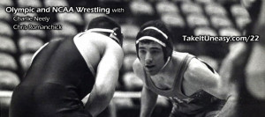 22: Olympic and NCAA Wrestling with Charlie Neely and Chris Romanchick