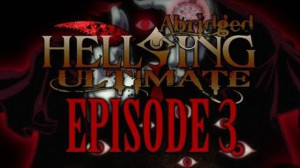 Hellsing Ultimate Abridged Episode 3 Transcript