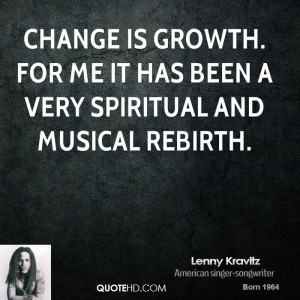 ... is growth. For me it has been a very spiritual and musical rebirth