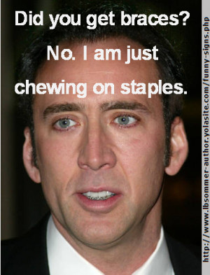 Funny Nicolas Cage photo - Did you get braces? No. I am just chewing ...