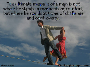 ... where he stands at times of challenge…… and controversy