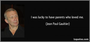 quote-i-was-lucky-to-have-parents-who-loved-me-jean-paul-gaultier ...