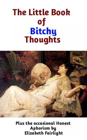 The Little Book of Bitchy Thoughts by Elizabeth Fairlight