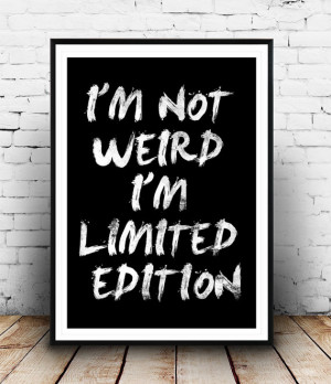 inspirational quote. I am Not Weird I Am Limited Edition, quote poster ...