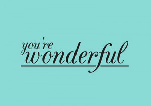 You're Wonderful :)