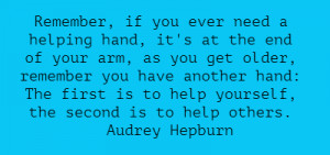 Remember, if you ever need a helping hand, it's at the end of your arm ...