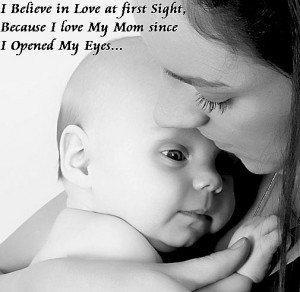 Believe in Love at first Sight, because I love My Mom since I Opened ...