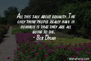 equality-All this talk about equality. The only thing people really ...