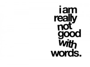 ... , life quote, life quotes, not good with words, quote, quotes, words