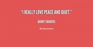 really love peace and quiet.”