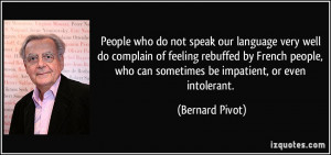 ... people, who can sometimes be impatient, or even intolerant. - Bernard