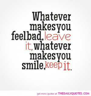 whatever-makes-you-feel-bad-leave-it-life-quotes-sayings-pictures.jpg ...