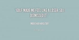 quote-Mariska-Hargitay-golf-made-me-feel-like-a-loser-229904.png